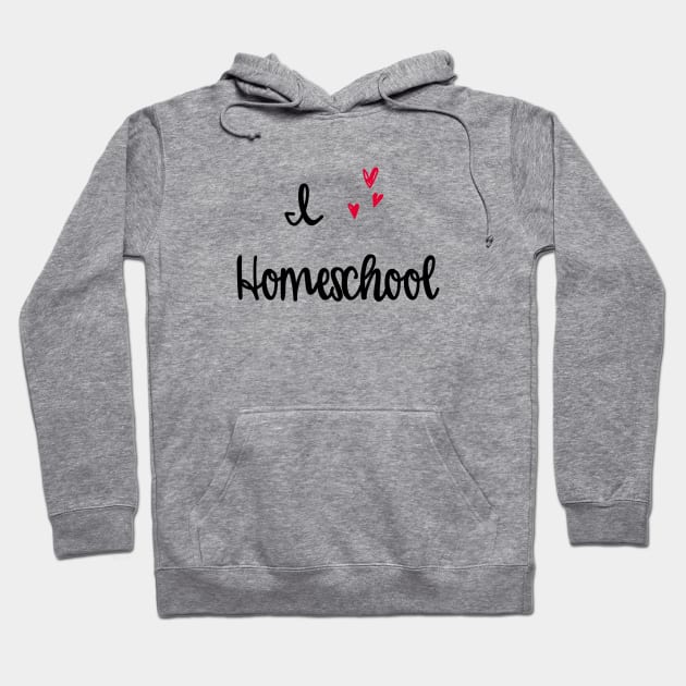 I love homeschool Hoodie by The Natural Homeschool